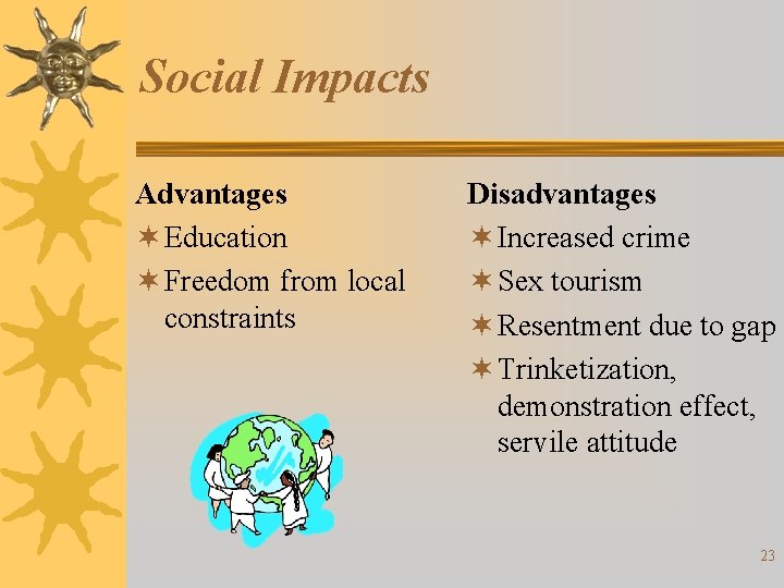 Social Impacts Advantages ¬ Education ¬ Freedom from local constraints Disadvantages ¬ Increased crime