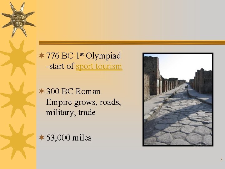 ¬ 776 BC 1 st Olympiad -start of sport tourism ¬ 300 BC Roman