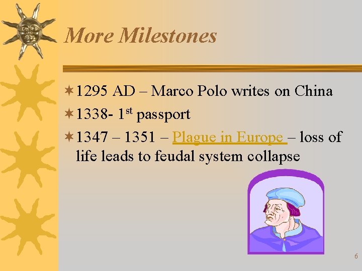 More Milestones ¬ 1295 AD – Marco Polo writes on China ¬ 1338 -
