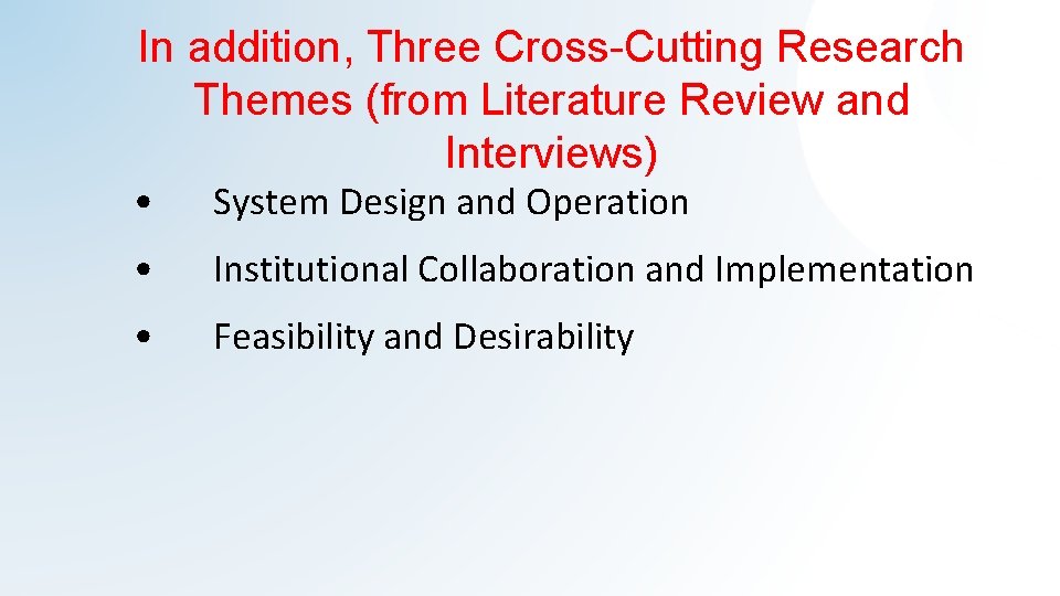 In addition, Three Cross-Cutting Research Themes (from Literature Review and Interviews) • System Design