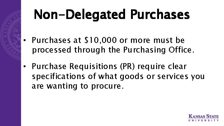 Non-Delegated Purchases • Purchases at $10, 000 or more must be processed through the