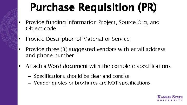 Purchase Requisition (PR) • Provide funding information Project, Source Org, and Object code •