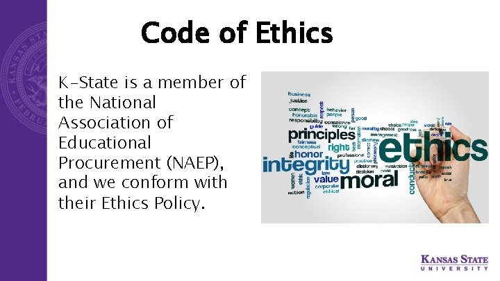 Code of Ethics K-State is a member of the National Association of Educational Procurement