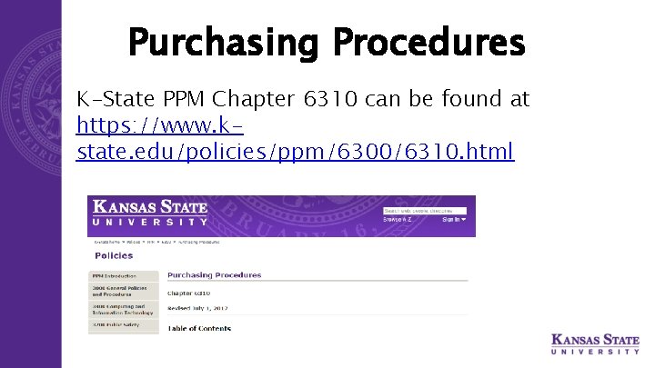 Purchasing Procedures K-State PPM Chapter 6310 can be found at https: //www. kstate. edu/policies/ppm/6300/6310.