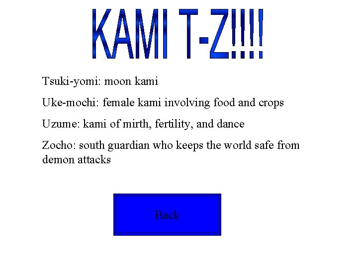 Tsuki-yomi: moon kami Uke-mochi: female kami involving food and crops Uzume: kami of mirth,