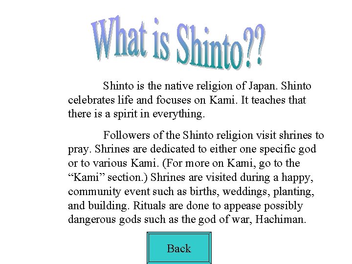Shinto is the native religion of Japan. Shinto celebrates life and focuses on Kami.
