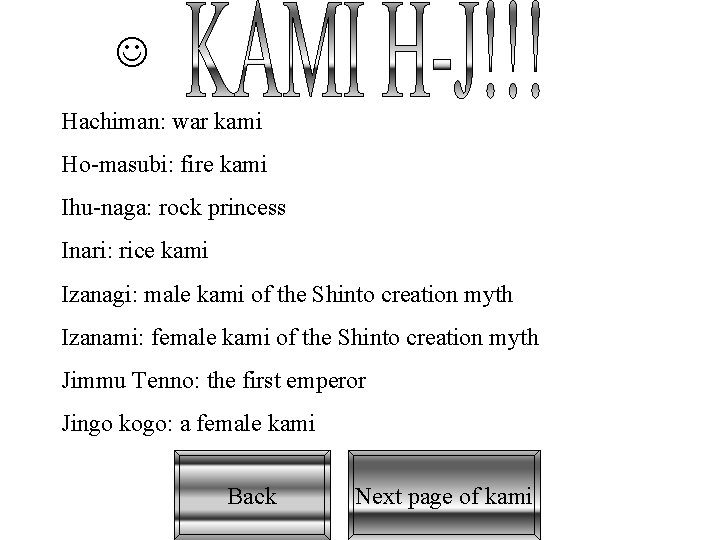  Hachiman: war kami Ho-masubi: fire kami Ihu-naga: rock princess Inari: rice kami Izanagi: