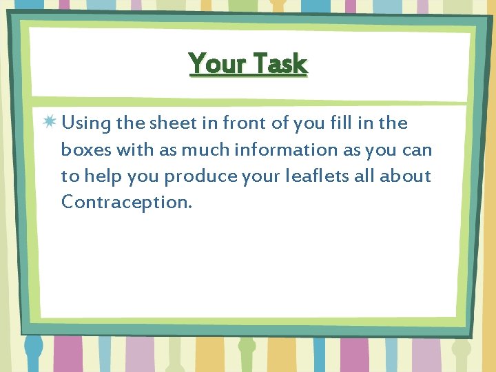 Your Task Using the sheet in front of you fill in the boxes with