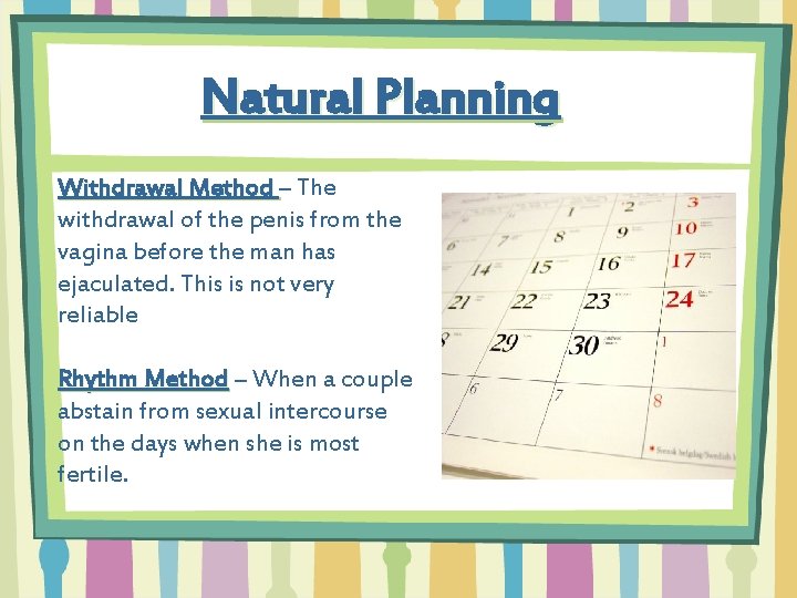 Natural Planning Withdrawal Method – The withdrawal of the penis from the vagina before