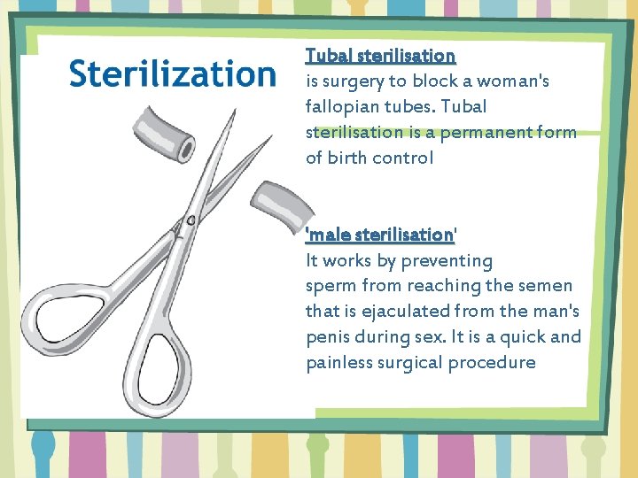 Tubal sterilisation is surgery to block a woman's fallopian tubes. Tubal sterilisation is a