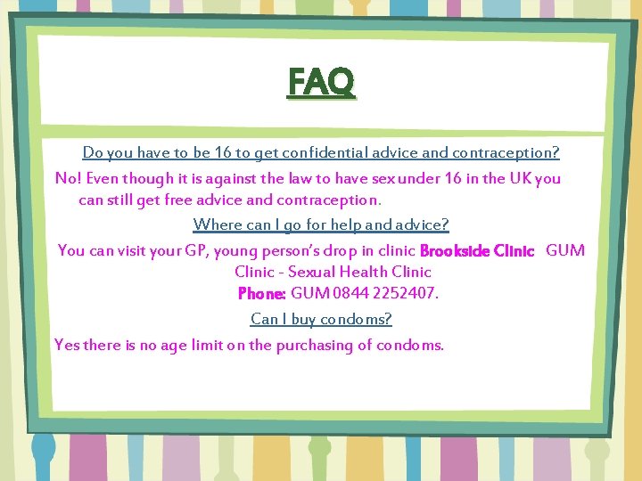 FAQ Do you have to be 16 to get confidential advice and contraception? No!