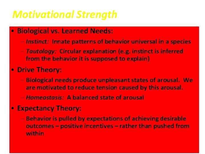 Motivational Strength • Biological vs. Learned Needs: – Instinct: Innate patterns of behavior universal