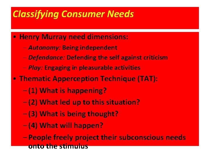 Classifying Consumer Needs • Henry Murray need dimensions: – Autonomy: Being independent – Defendance: