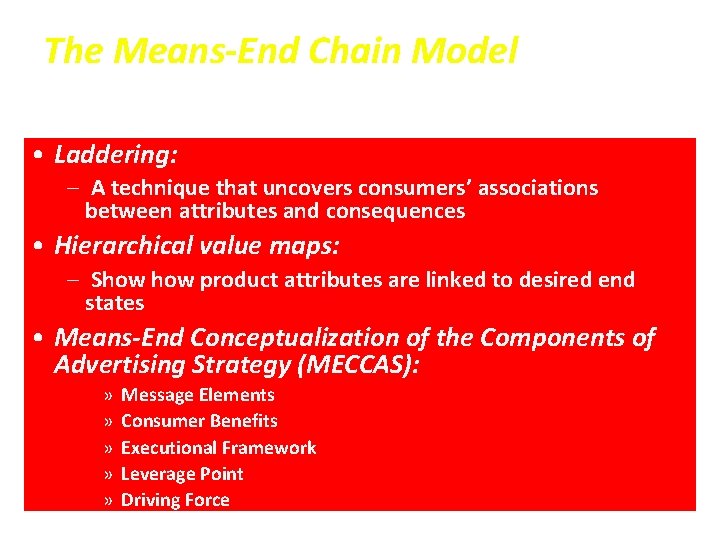 The Means-End Chain Model • Laddering: – A technique that uncovers consumers’ associations between