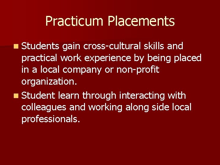 Practicum Placements n Students gain cross-cultural skills and practical work experience by being placed