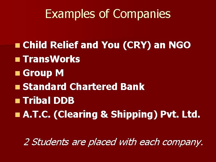 Examples of Companies n Child Relief and You (CRY) an NGO n Trans. Works