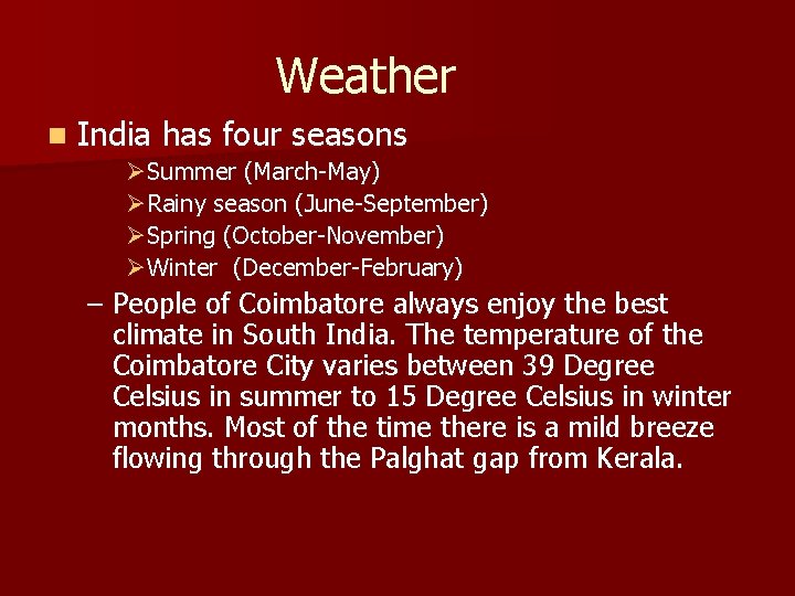 Weather n India has four seasons ØSummer (March-May) ØRainy season (June-September) ØSpring (October-November) Weather n India has four seasons ØSummer (March-May) ØRainy season (June-September) ØSpring (October-November)