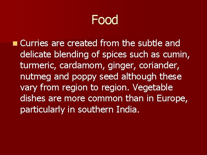 Food n Curries are created from the subtle and delicate blending of spices Food n Curries are created from the subtle and delicate blending of spices
