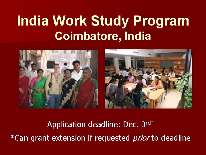 India Work Study Program Coimbatore, India Application deadline: Dec. 3 rd* *Can grant extension India Work Study Program Coimbatore, India Application deadline: Dec. 3 rd* *Can grant extension