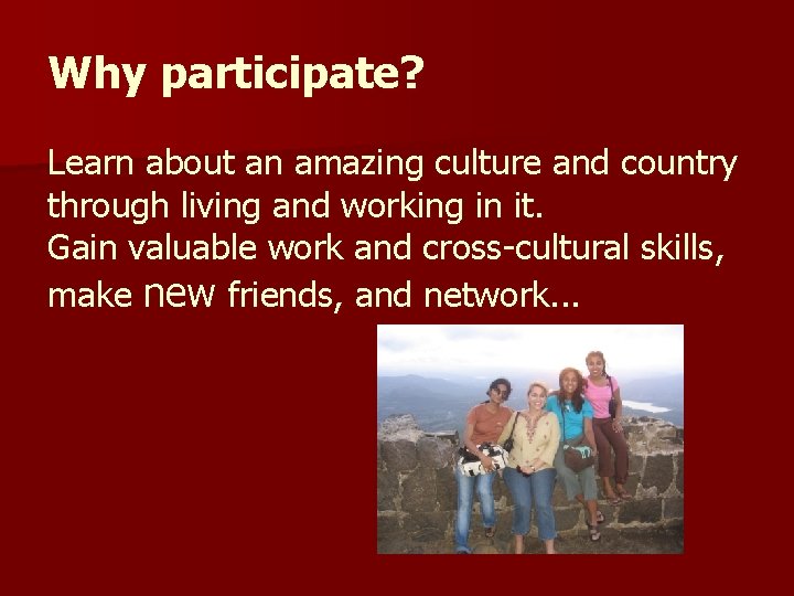 Why participate? Learn about an amazing culture and country through living and working in Why participate? Learn about an amazing culture and country through living and working in