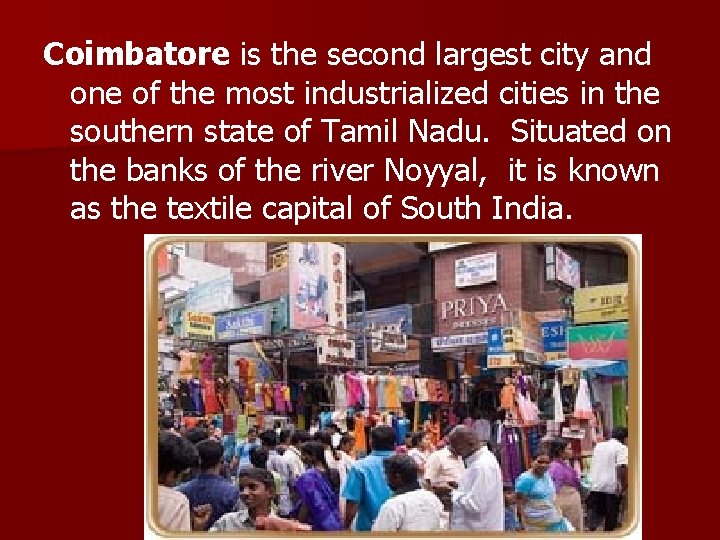 Coimbatore is the second largest city and one of the most industrialized cities in