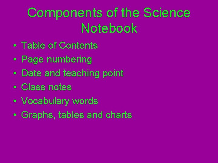 Components of the Science Notebook • • • Table of Contents Page numbering Date