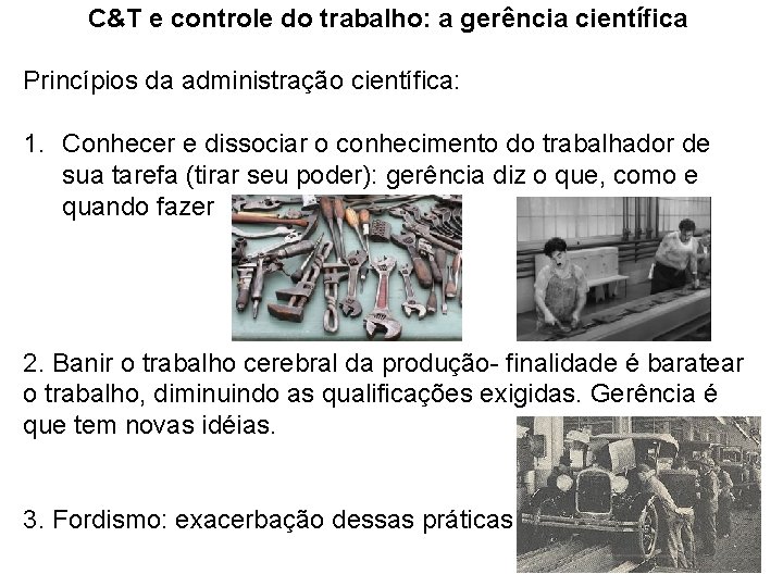 C&T e controle do trabalho: a gerência científica Princípios da administração científica: 1. Conhecer