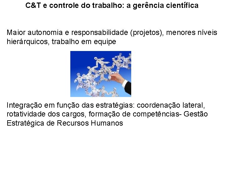 C&T e controle do trabalho: a gerência científica Maior autonomia e responsabilidade (projetos), menores