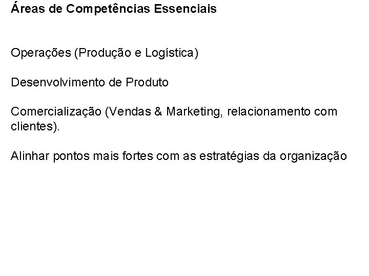 Áreas de Competências Essenciais Operações (Produção e Logística) Desenvolvimento de Produto Comercialização (Vendas &