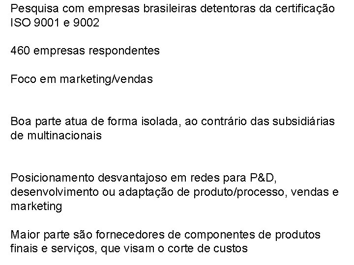 Pesquisa com empresas brasileiras detentoras da certificação ISO 9001 e 9002 460 empresas respondentes