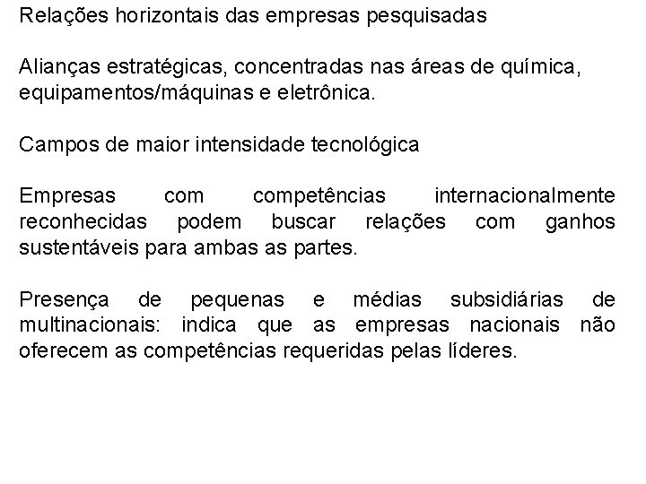 Relações horizontais das empresas pesquisadas Alianças estratégicas, concentradas nas áreas de química, equipamentos/máquinas e