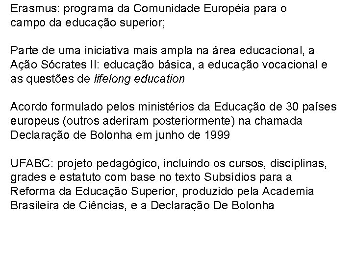 Erasmus: programa da Comunidade Européia para o campo da educação superior; Parte de uma