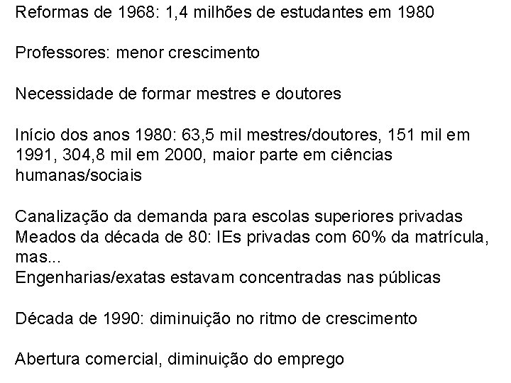 Reformas de 1968: 1, 4 milhões de estudantes em 1980 Professores: menor crescimento Necessidade