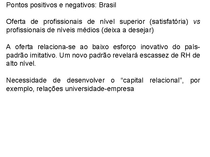 Pontos positivos e negativos: Brasil Oferta de profissionais de nível superior (satisfatória) vs profissionais