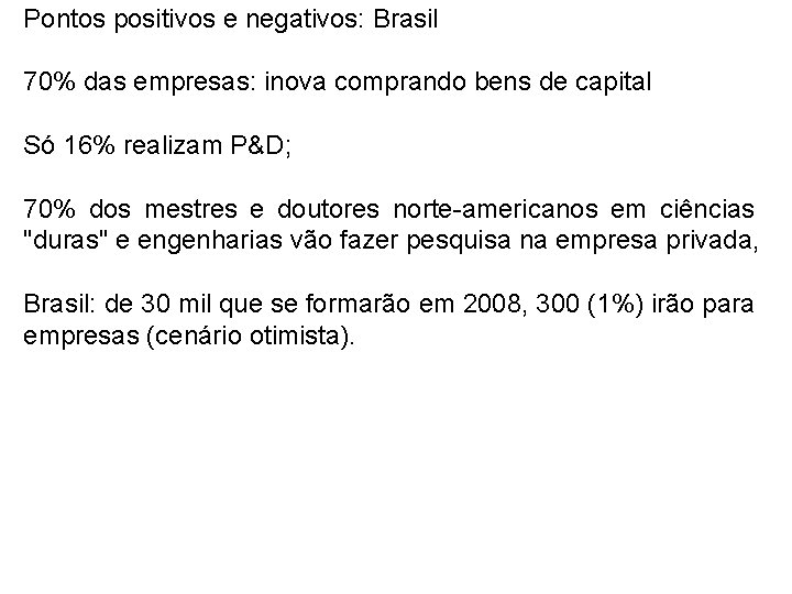 Pontos positivos e negativos: Brasil 70% das empresas: inova comprando bens de capital Só