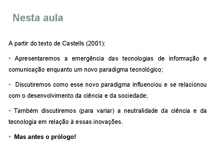 Nesta aula A partir do texto de Castells (2001): • Apresentaremos a emergência das