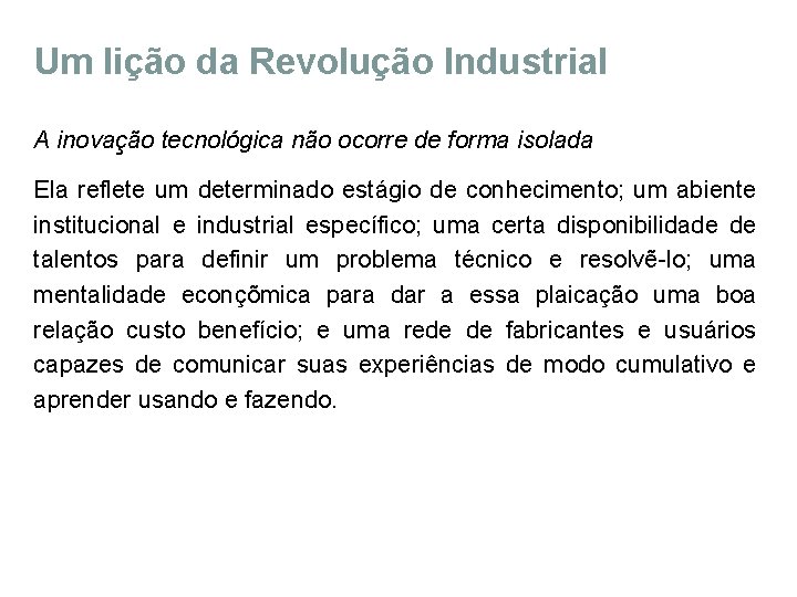 Um lição da Revolução Industrial A inovação tecnológica não ocorre de forma isolada Ela