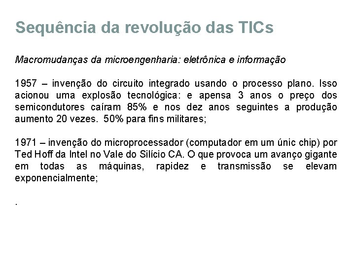 Sequência da revolução das TICs Macromudanças da microengenharia: eletrônica e informação 1957 – invenção