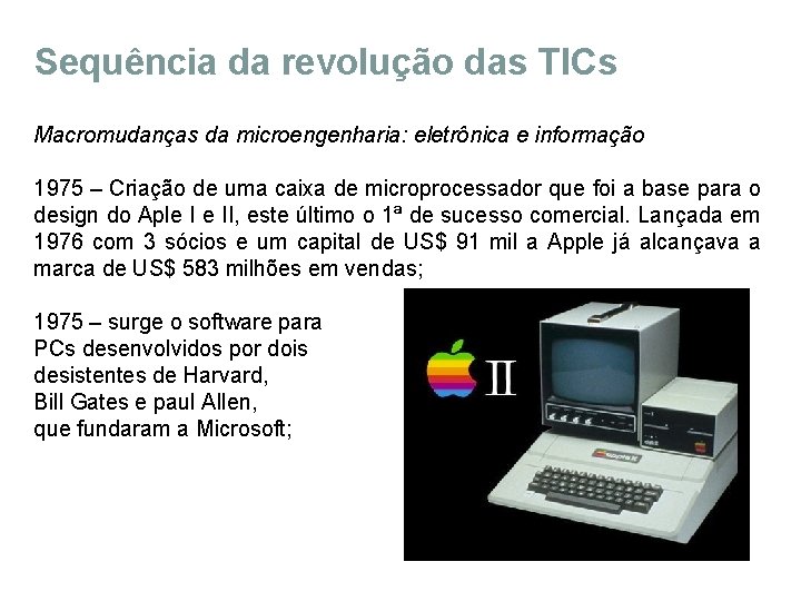 Sequência da revolução das TICs Macromudanças da microengenharia: eletrônica e informação 1975 – Criação