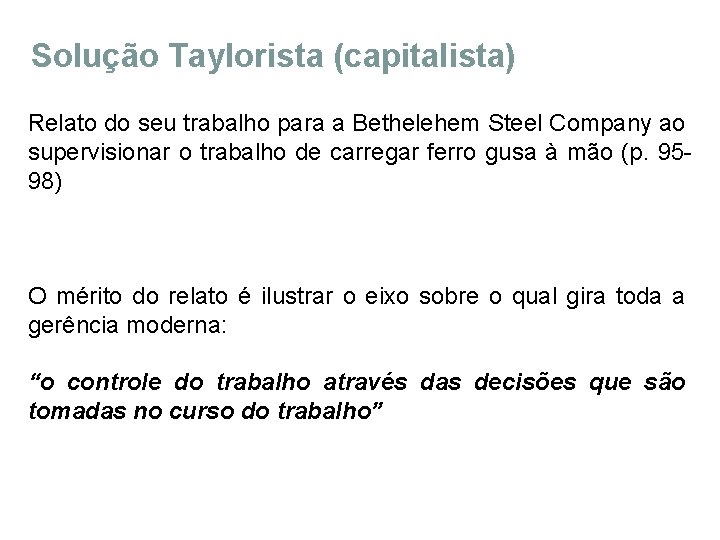 Solução Taylorista (capitalista) Relato do seu trabalho para a Bethelehem Steel Company ao supervisionar