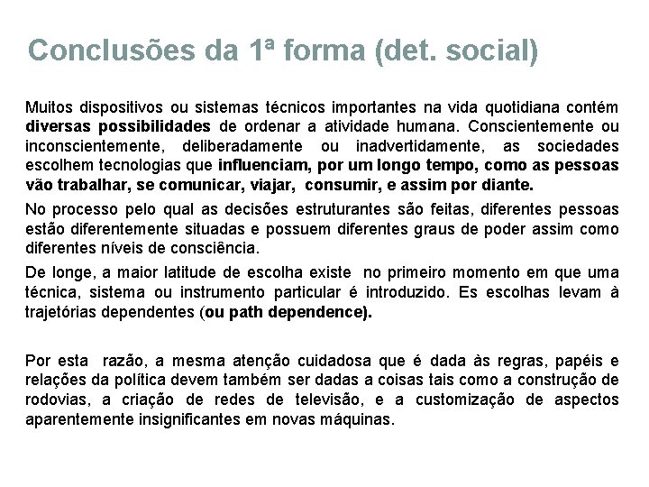 Conclusões da 1ª forma (det. social) Muitos dispositivos ou sistemas técnicos importantes na vida