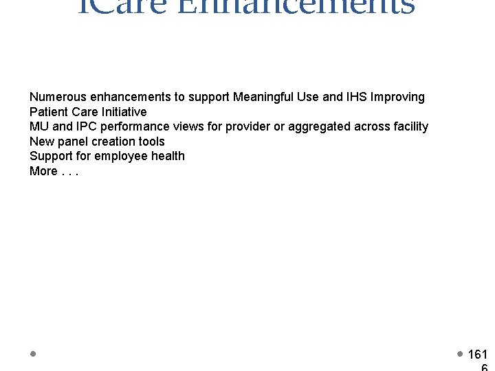 i. Care Enhancements Numerous enhancements to support Meaningful Use and IHS Improving Patient Care