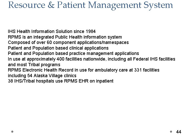 Resource & Patient Management System IHS Health Information Solution since 1984 RPMS is an