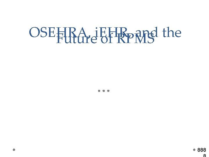 OSEHRA, i. EHR, and the Future of RPMS 888 