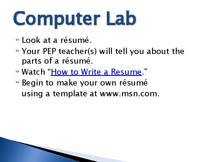 Computer Lab Look at a résumé. Your PEP teacher(s) will tell you about the