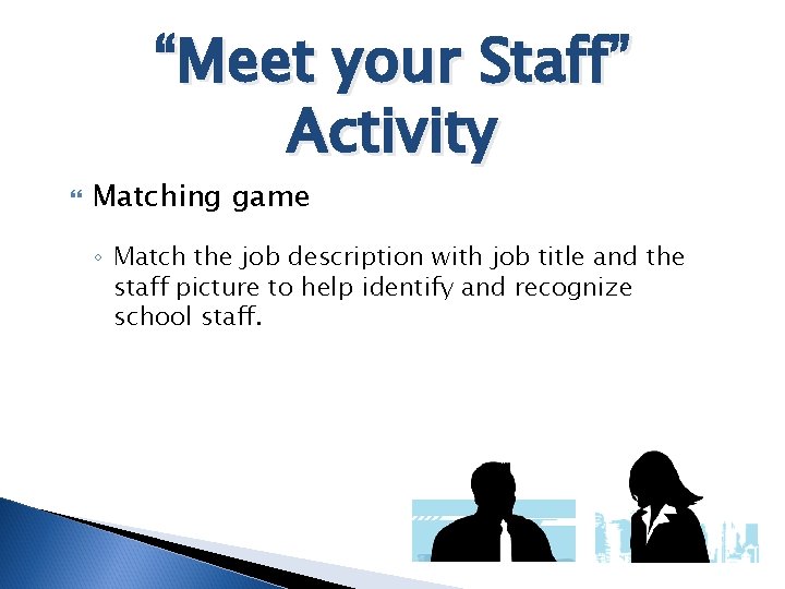 “Meet your Staff” Activity Matching game ◦ Match the job description with job title