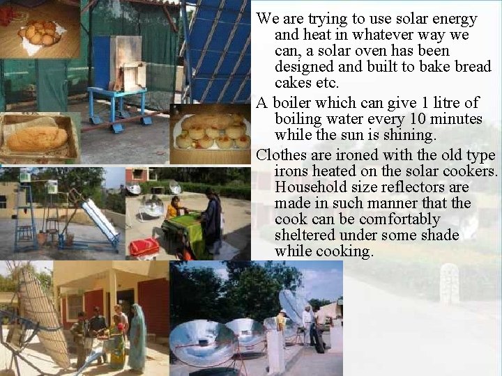 We are trying to use solar energy and heat in whatever way we can,