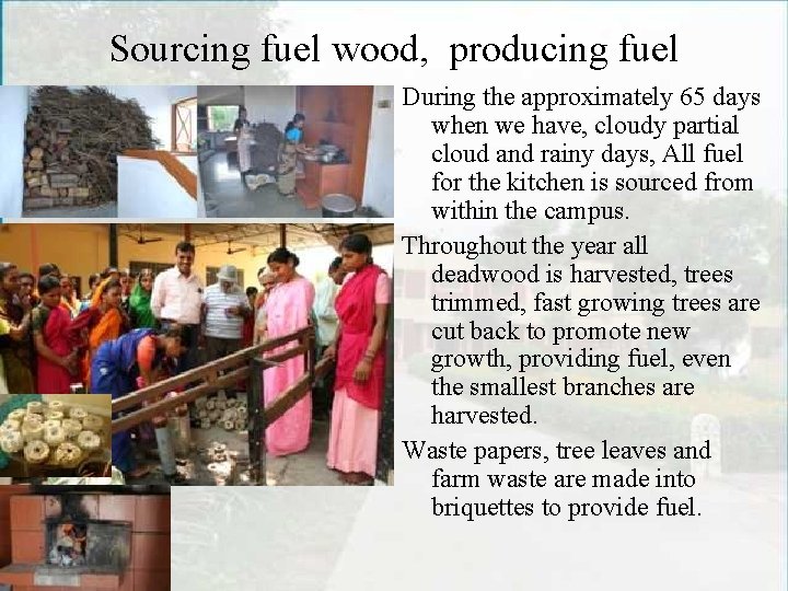 Sourcing fuel wood, producing fuel During the approximately 65 days when we have, cloudy