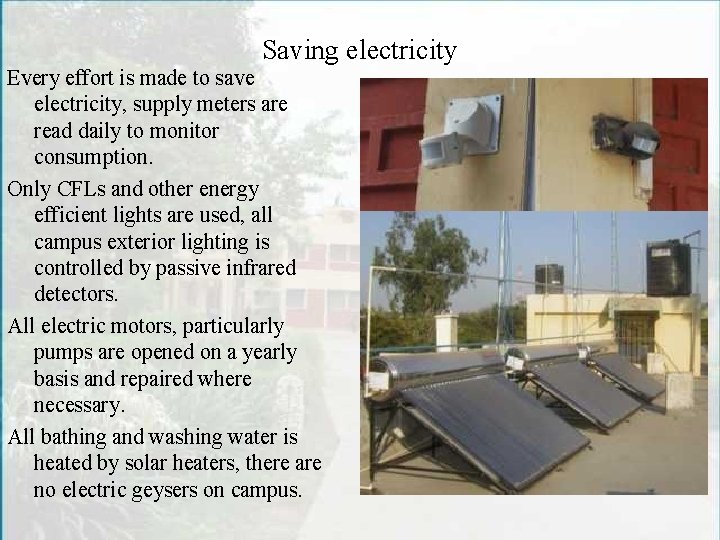 Saving electricity Every effort is made to save electricity, supply meters are read daily