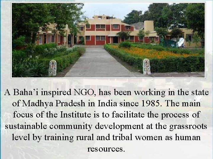 A Baha’i inspired NGO, has been working in the state of Madhya Pradesh in